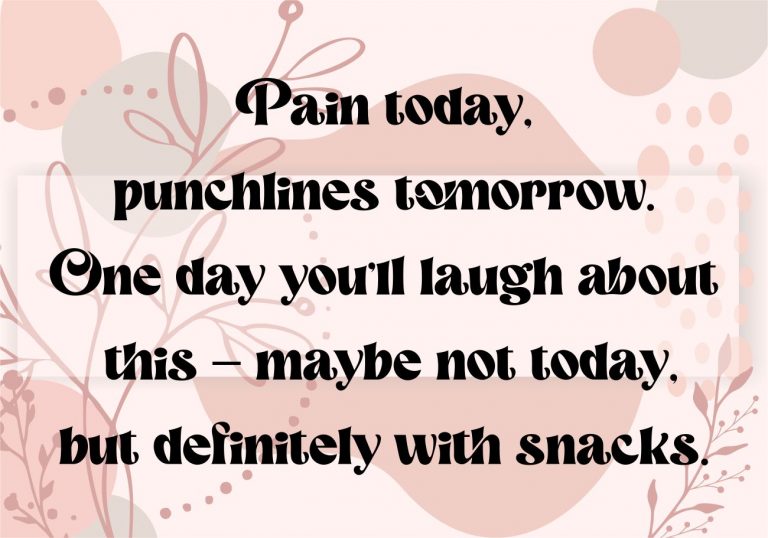 Pain today, punchlines tomorrow