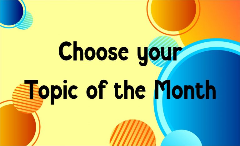 Topic of the Month – Every month